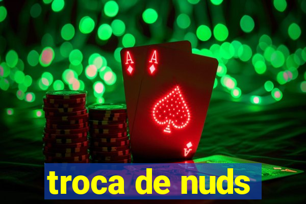 troca de nuds